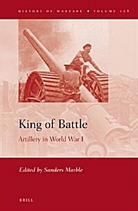 King of Battle: Artillery in World War I (Hardcover)