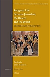 Religious Life Between Jerusalem, the Desert, and the World: Selected Essays by Kaspar ELM (Hardcover)
