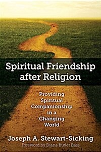 Spiritual Friendship After Religion: Walking with People While the Rules Are Changing (Paperback)
