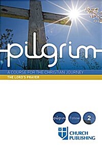 Pilgrim - The Lords Prayer: A Course for the Christian Journey (Paperback)