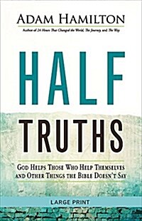 Half Truths: God Helps Those Who Help Themselves and Other Things the Bible Doesnt Say (Paperback)