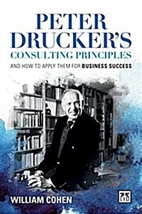 Peter Drucker on Consulting: How to Apply Druckers Principles for Business Success (Hardcover)