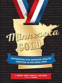 Minnesota Gold: Conversations with Northland Athletes Competing on the World Stage (Hardcover)
