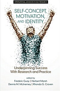 Self-Concept, Motivation and Identity: Underpinning Success with Research and Practice (Paperback)