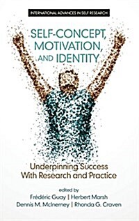 Self-Concept, Motivation and Identity: Underpinning Success with Research and Practice (Hc) (Hardcover)