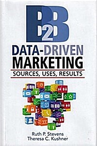 B2B Data-Driven Marketing: Sources, Uses, Results (Hardcover)