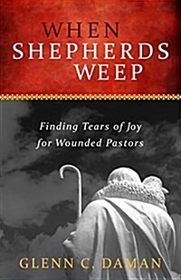 When Shepherds Weep: Finding Tears of Joy for Wounded Pastors (Paperback)