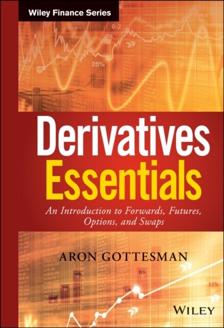 Derivatives Essentials: An Introduction to Forwards, Futures, Options and Swaps (Hardcover)