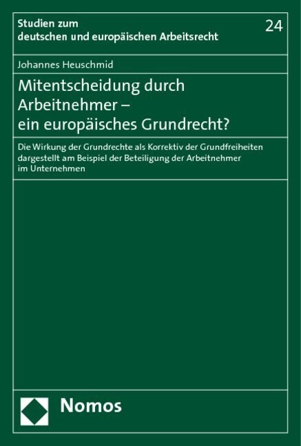 Mitentscheidung Durch Arbeitnehmer - Ein Europaisches Grundrecht?: Die Wirkung Der Grundrechte ALS Korrektiv Der Grundfreiheiten Dargestellt Am Beispi (Paperback)