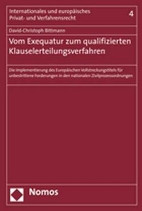 Vom Exequatur Zum Qualifizierten Klauselerteilungsverfahren: Die Implementierung Des Europaischen Vollstreckungstitels Fur Unbestrittene Forderungen i (Paperback)