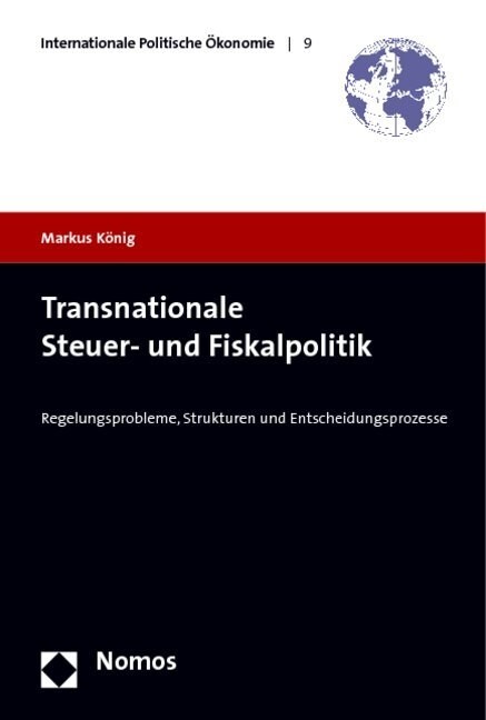 Transnationale Steuer- Und Fiskalpolitik: Regelungsprobleme, Strukturen Und Entscheidungsprozesse (Paperback)