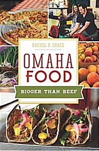Omaha Food: Bigger Than Beef (Paperback)