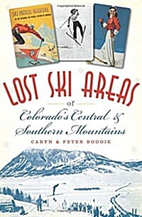 Lost Ski Areas of Colorados Central and Southern Mountains (Paperback)