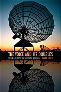 The Voice and Its Doubles: Media and Music in Northern Australia (Hardcover)