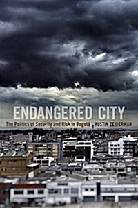 Endangered City: The Politics of Security and Risk in Bogot? (Paperback)