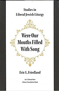 Were Our Mouths Filled with Song: Studies in Liberal Jewish Liturgy (Paperback)