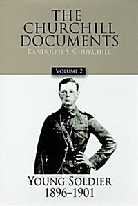 The Churchill Documents, Volume 2: Young Soldier, 1896-1901 (Hardcover)