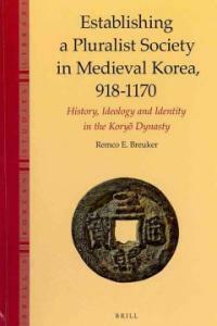 Establishing a pluralist society in medieval Korea, 918-1170 : history, ideology, and identity in the Koryo dynasty