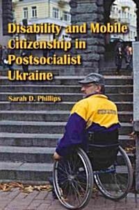 Disability and Mobile Citizenship in Postsocialist Ukraine (Paperback)