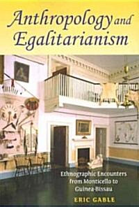 Anthropology and Egalitarianism: Ethnographic Encounters from Monticello to Guinea-Bissau (Paperback)