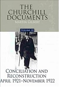 The Churchill Documents, Volume 10: Conciliation and Reconstruction, April 1921-November 1922 Volume 10 (Hardcover, 2)