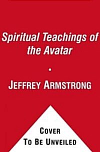 Spiritual Teachings of the Avatar: Ancient Wisdom for a New World (Hardcover)