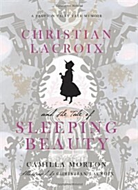 [중고] Christian LaCroix and the Tale of Sleeping Beauty: A Fashion Fairy Tale Memoir (Hardcover)