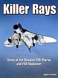 Killer Rays: Story of the Douglas F4d Skyray & F5d Skylancer (Hardcover)