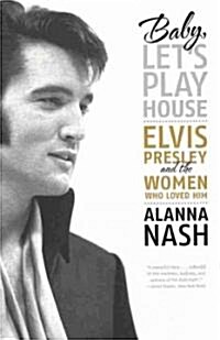 Baby, Lets Play House: Elvis Presley and the Women Who Loved Him (Paperback)