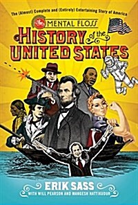 The Mental Floss History of the United States: The (Almost) Complete and (Entirely) Entertaining Story of America (Hardcover)