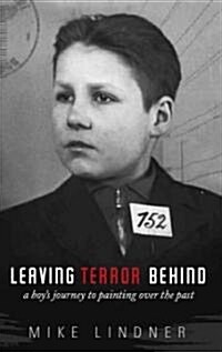 Leaving Terror Behind: A Boys Journey to Painting Over the Past (Paperback)