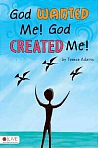 God Wanted Me! God Created Me! (Paperback)