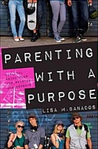 Parenting with a Purpose: Biblical Principles for Raising Adolescents (Paperback)