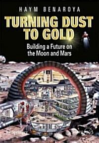 Turning Dust to Gold: Building a Future on the Moon and Mars (Paperback)