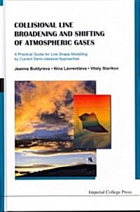 Collisional Line Broadening And Shifting Of Atmospheric Gases: A Practical Guide For Line Shape Modelling By Current Semi-classical Approaches (Hardcover)