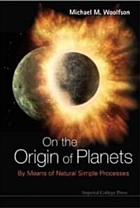 On The Origin Of Planets: By Means Of Natural Simple Processes (Paperback)