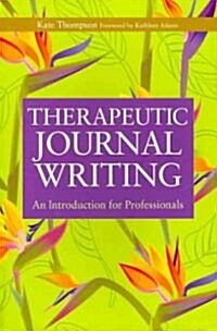 Therapeutic Journal Writing : An Introduction for Professionals (Paperback)