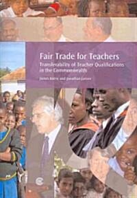 Fair Trade for Teachers : Transferability of Teacher Qualifications in the Commonwealth (Paperback)