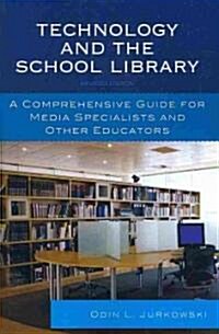 Technology and the School Library: A Comprehensive Guide for Media Specialists and Other Educators, Revised Edition (Paperback, Revised)