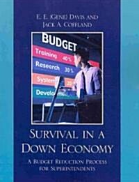 Survival in a Down Economy: A Budget Reduction Process for Superintendents (Paperback)