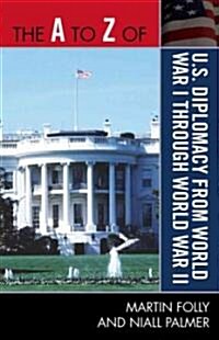 The A to Z of U.S. Diplomacy from World War I Through World War II (Paperback)
