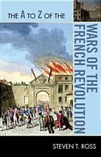 The A to Z of the Wars of the French Revolution (Paperback)