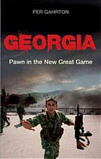 Georgia : Pawn in the New Great Game (Paperback)