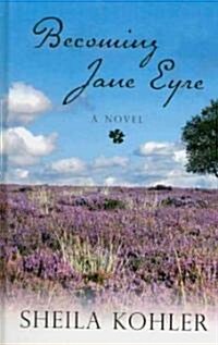 Becoming Jane Eyre (Hardcover, Large Print)