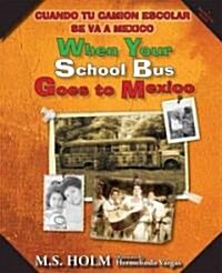 When Your School Bus Goes to Mexico: Cuando Tu Cami? Escolar Se Va a M?ico (Hardcover)