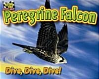 Peregrine Falcon: Dive, Dive, Dive! (Library Binding)