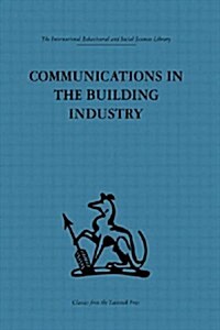 Communications in the Building Industry : The Report of a Pilot Study (Paperback)