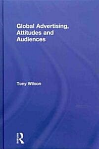 Global Advertising, Attitudes, and Audiences (Hardcover)