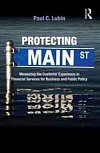 Protecting Main Street : Measuring the Customer Experience in Financial Services for Business and Public Policy (Hardcover)