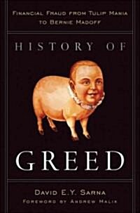 History of Greed: Financial Fraud from Tulip Mania to Bernie Madoff (Hardcover)